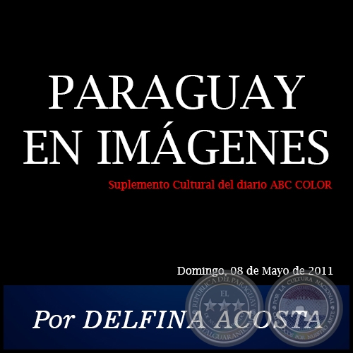 PARAGUAY EN IMGENES - Por DELFINA ACOSTA - Domingo, 08 de Mayo de 2011